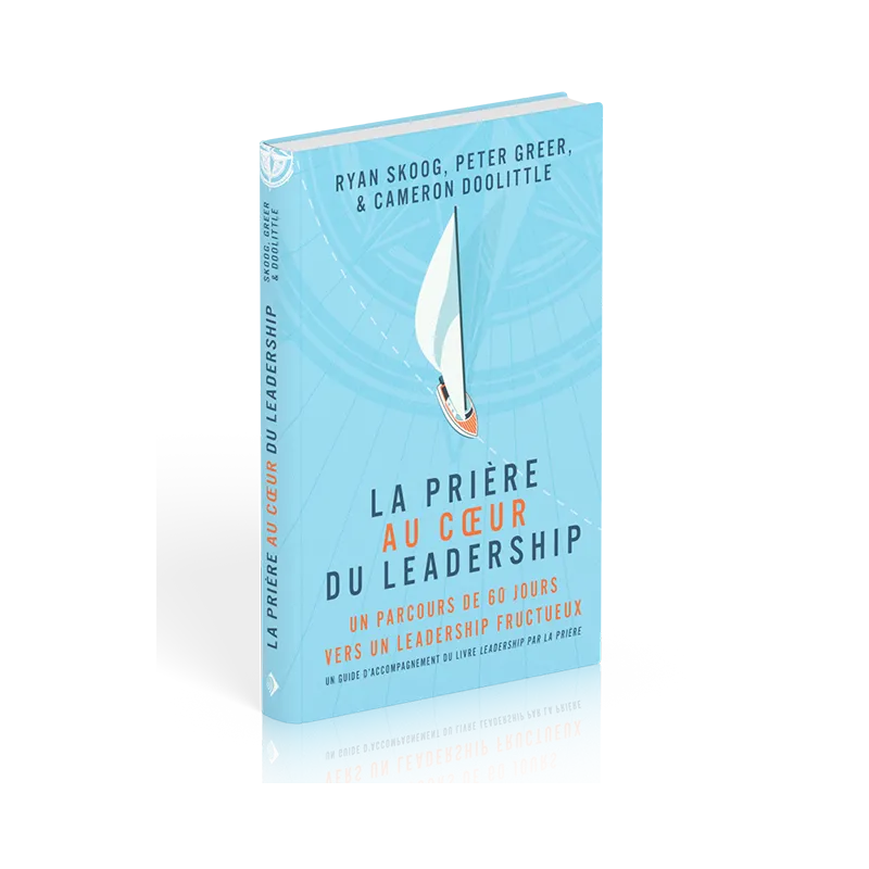 Prière au coeur du leadership (La) - Un parcours de 60 jours vers un leadership fructueux