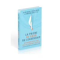 Prière au coeur du leadership (La) - Un parcours de 60 jours vers un leadership fructueux