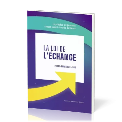 Loi de l'échange (La) - Le principe qui gouverne chaque aspect de votre existence
