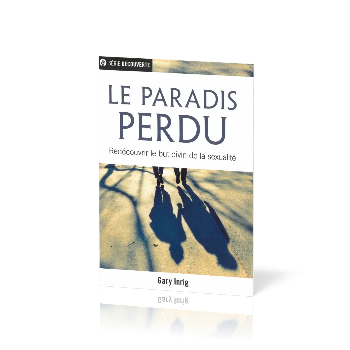 Paradis perdu (Le) - Redécouvrir le but divin de la sexualité [brochure NPQ série découverte]