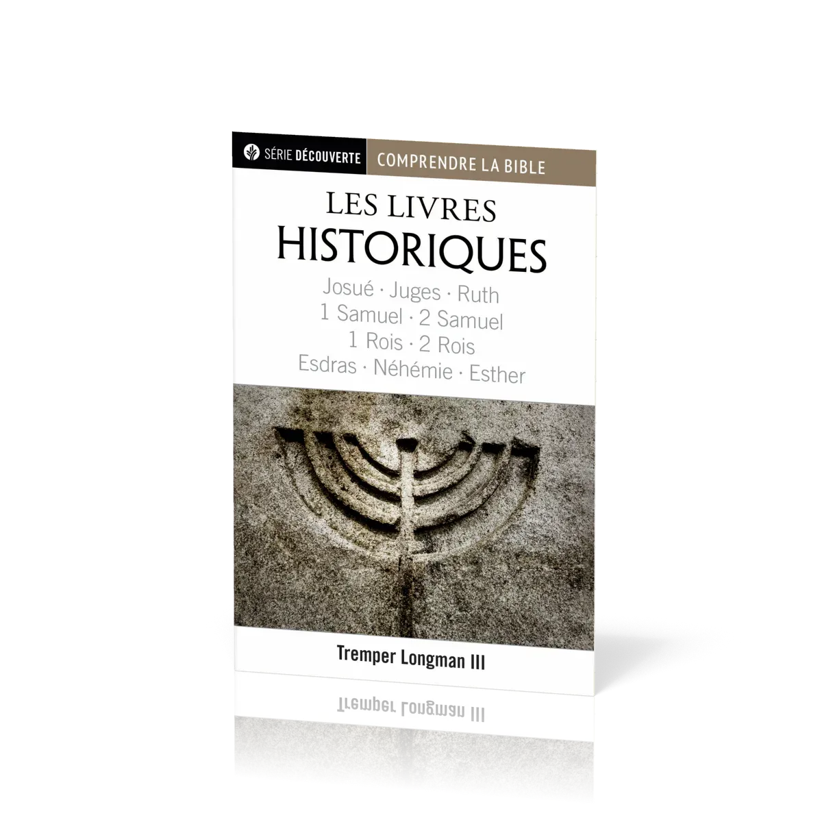 Livres historiques (Les) - Josué, Juges, Ruth, 1 & 2 Samuel, 1 & 2 Rois, Esdras, Néhémie et...