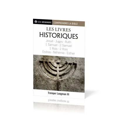 Livres historiques (Les) - Josué, Juges, Ruth, 1 & 2 Samuel, 1 & 2 Rois, Esdras, Néhémie et...