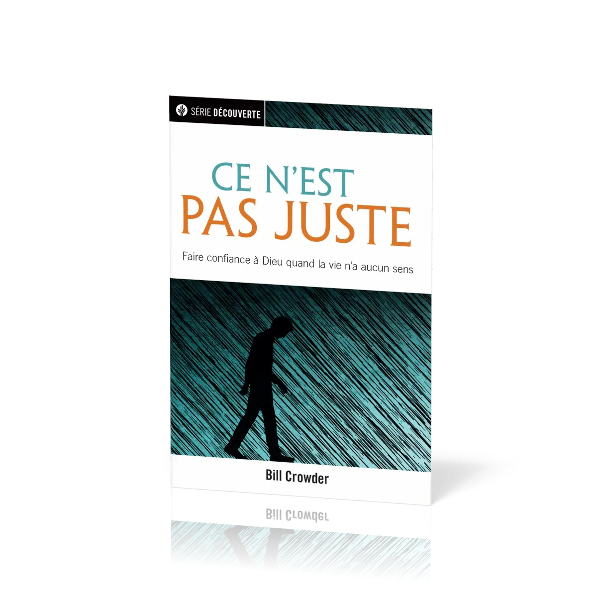 Ce n'est pas juste - Faire confiance à Dieu quand la vie n'a aucun sens [brochure NPQ série...