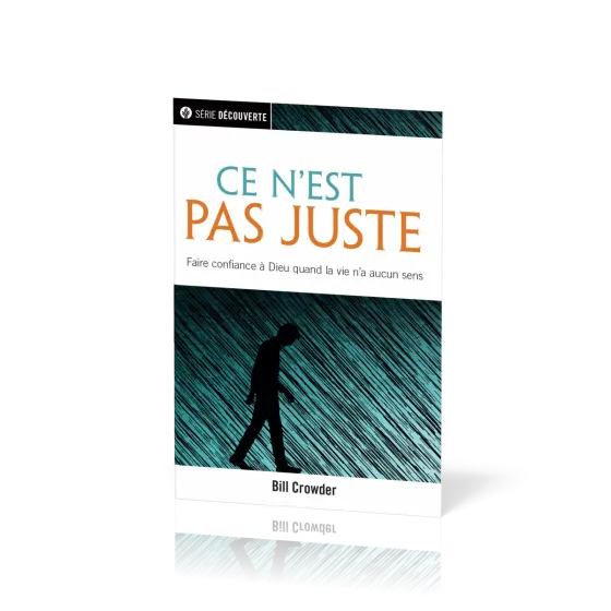 Ce n'est pas juste - Faire confiance à Dieu quand la vie n'a aucun sens [brochure NPQ série...