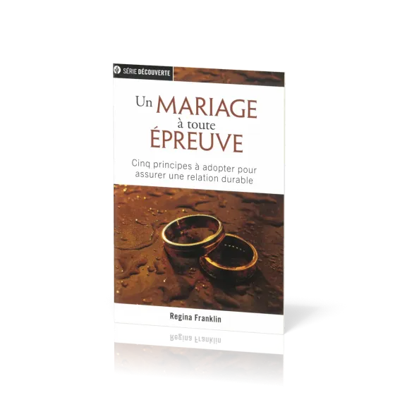 Un mariage à toute épreuve - Cinq principes à adopter pour assurer une relation durable [brochure...