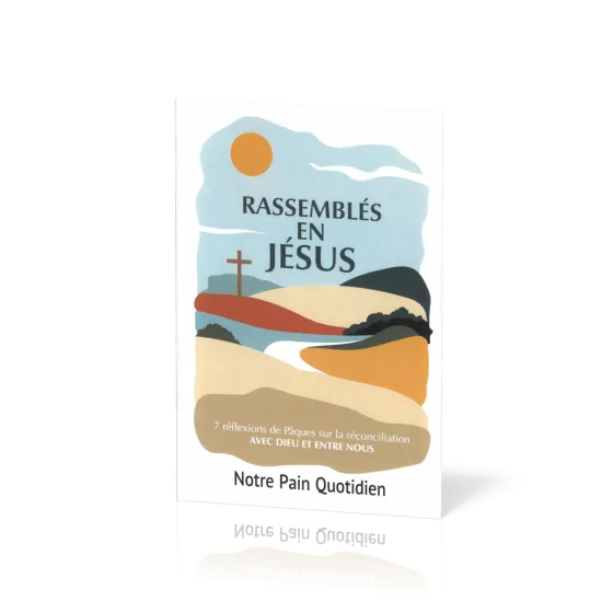 Rassemblés en Jésus - 7 réflexions de Pâques sur la réconciliation avec Dieu et entre nous