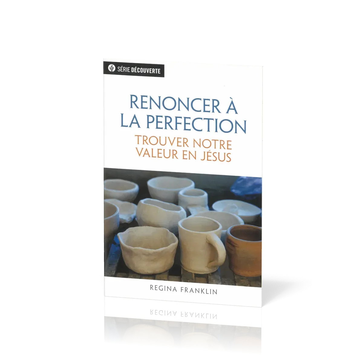 Renoncer à la perfection - Trouver notre valeur en Jésus [brochure NPQ série découverte]