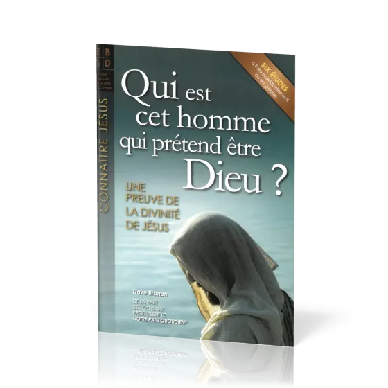 Qui est cet homme qui prétend être Dieu?  - Une preuve de la divinité de Jésus - Six études à...