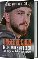 Ungebrochen - Mein Wille zu leben - 738 Tage als Geisel der Hamas