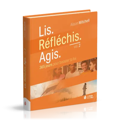 Lis. Réfléchis. Agis. - vol. 2 - 365 jours pour booster ta foi