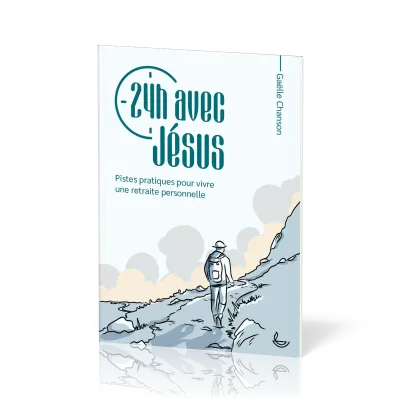 24h avec Jésus - Pistes pratiques pour vivre une retraite personnelle