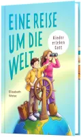 Eine Reise um die Welt - Kinder erleben Gott
