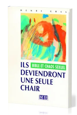 Ils deviendront une seule chair - Bible et chaos sexuel