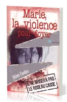 Marie, la violence pour foyer  - Il ne brisera pas le roseau cassé