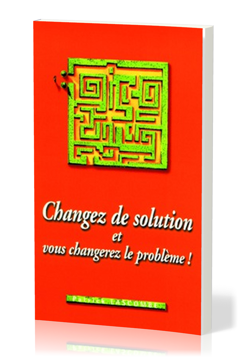 Changez de solution et vous changerez le problème!