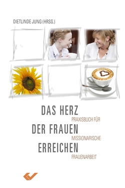 Das Herz der Frauen erreichen - Praxisbuch für missionarische Frauenarbeit