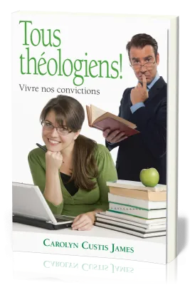 Tous théologiens! - Vivre nos convictions