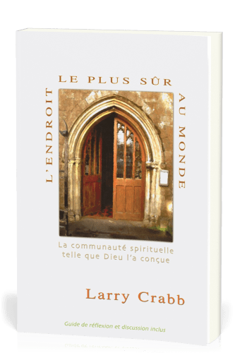 Endroit le plus sûr au monde (L') - La communauté spirituelle telle que Dieu l'a conçue