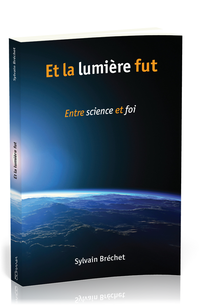 Et la lumière fut - Entre science et foi