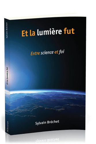 Et la lumière fut - Entre science et foi