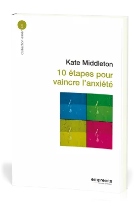 10 étapes pour vaincre l'anxiété  - [collection essenCiel]