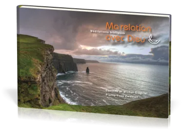 Ma relation avec Dieu - Méditations bibliques