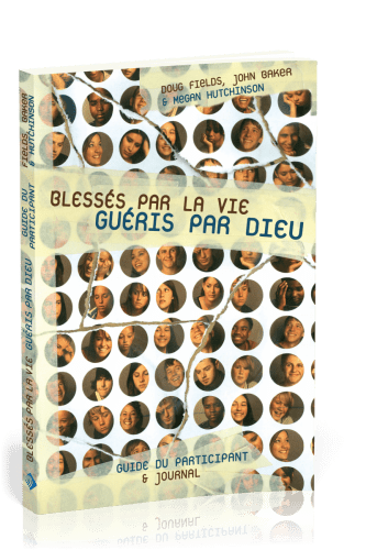 Blessés par la vie, guéris par Dieu - Guide du participant