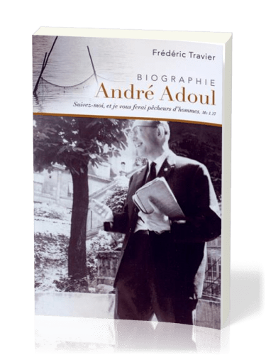 André Adoul, évangéliste itinérant - Biographie