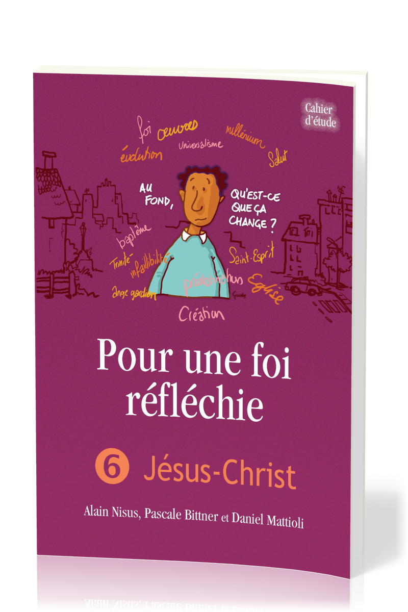 Pour une foi réfléchie 6 - Jésus-Christ - cahier d'étude