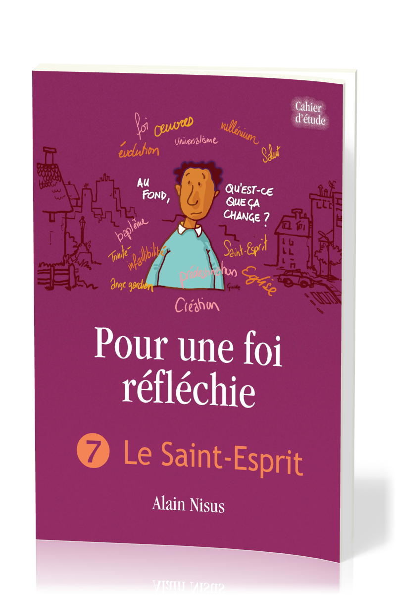 Pour une foi réfléchie 7 - Le Saint-Esprit - cahier d'étude