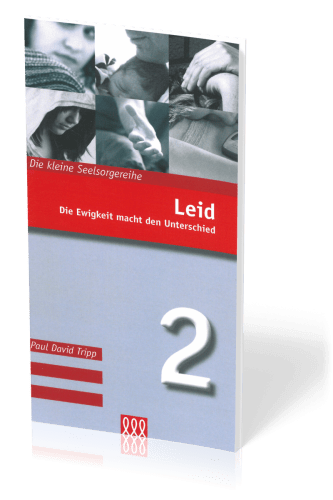 Leid - Die Ewigkeit macht den Unterschied - Die Kleine Seelsorgereihe Nr. 2