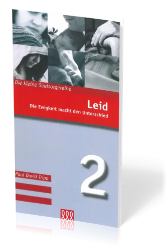 Leid - Die Ewigkeit macht den Unterschied - Die Kleine Seelsorgereihe Nr. 2