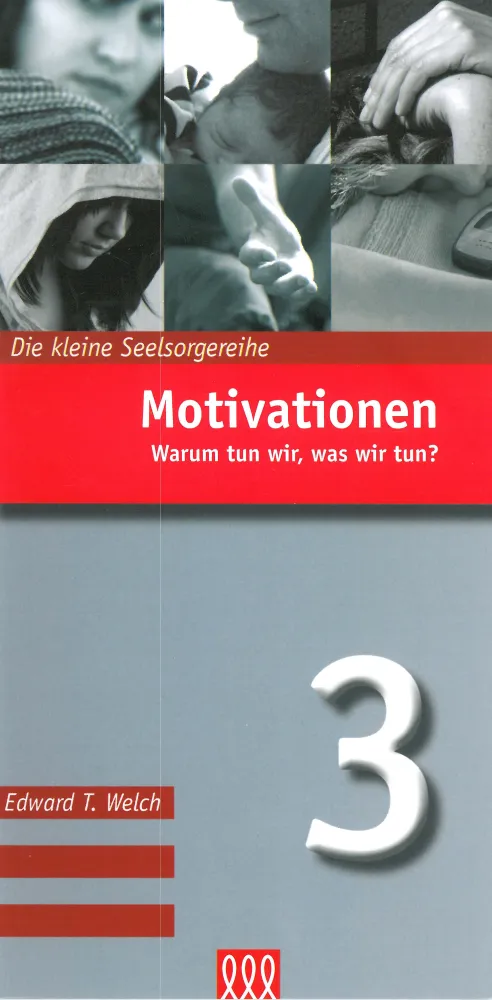 Motivationen - Warum tun wir, was wir tun? - Die Kleine Seelsorgereihe Nr. 3