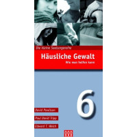 HÄUSLICHE GEWALT - WIE MAN HELFEN KANN - DIE KLEINE SEELSORGE NR. 6