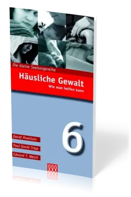 HÄUSLICHE GEWALT - WIE MAN HELFEN KANN - DIE KLEINE SEELSORGE NR. 6