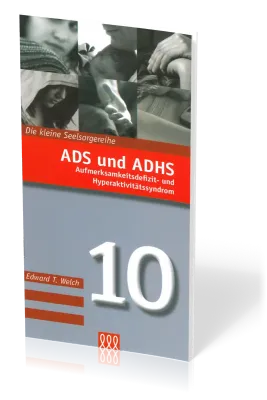 ADS und ADHS - Aufmerksamkeitsdefizit- und Hyperaktivitätssyndrom - Die kleine Seelsorge Nr. 10