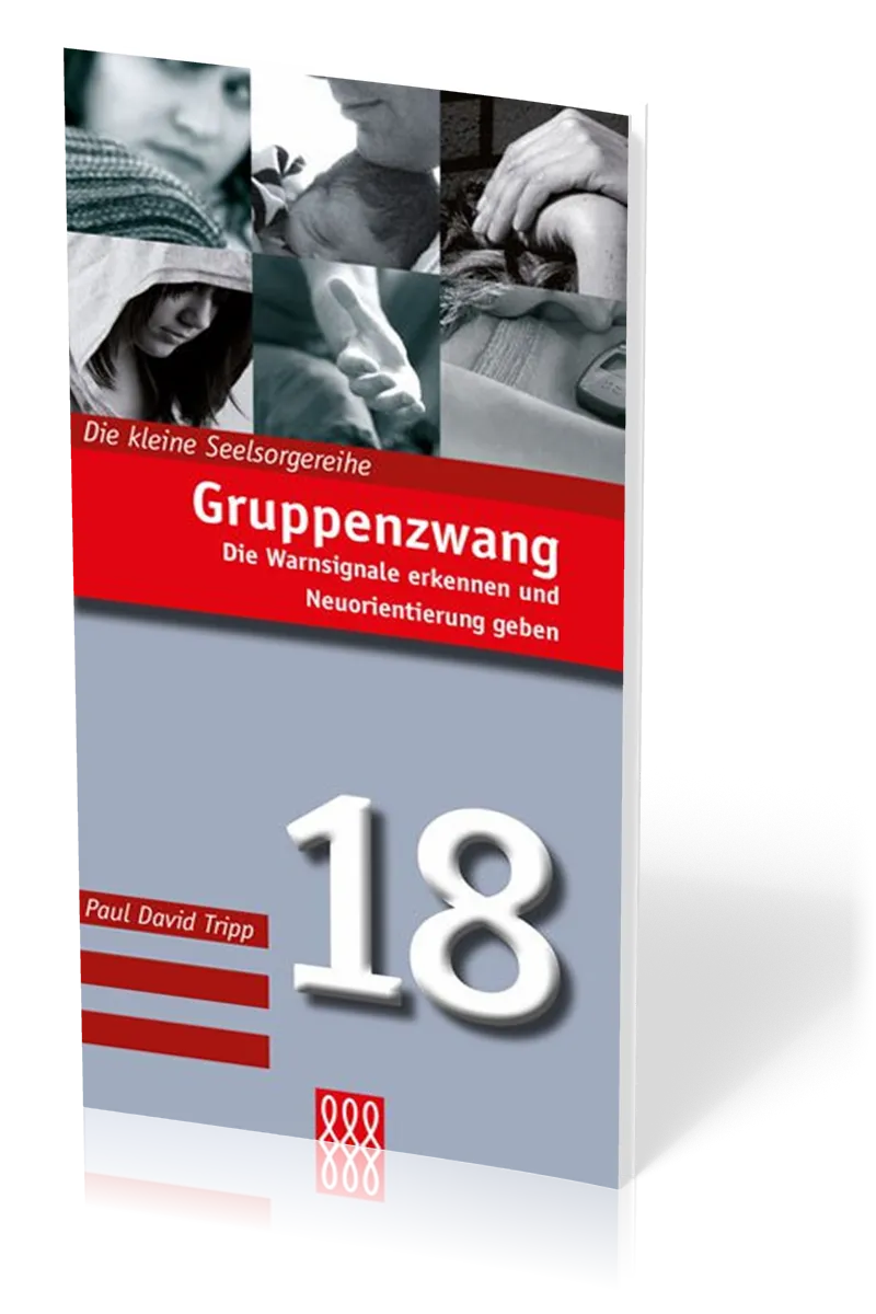 Gruppenzwang - Die Warnsignale erkennen und Neuorientierung geben - Die Kleine Seelsorgereihe Nr. 18