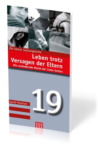 Leben trotz Versagen der Eltern - Die verändernde Macht der Liebe Gottes - Kleine Seelsorgereihe...