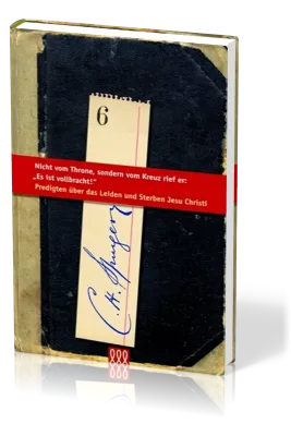 NICHT VOM THRONE, SONDERN VOM KREUZ RIEF ER: ES IST VOLLBRACHT! - SPURGEON-BIBLIOTHEK BD. 6