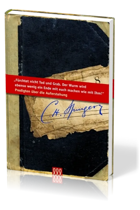 FÜRCHTET NICHT TOD NOCH GRAB - PREDIGTEN ÜBER DIE AUFERSTEHUNG - SPURGEON-BIBLIOTHEK BD.8