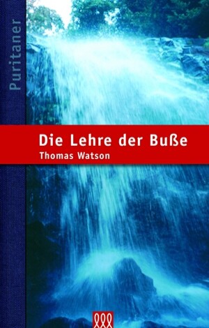 Die Lehre der Busse - Puritaner-Reihe Band 1