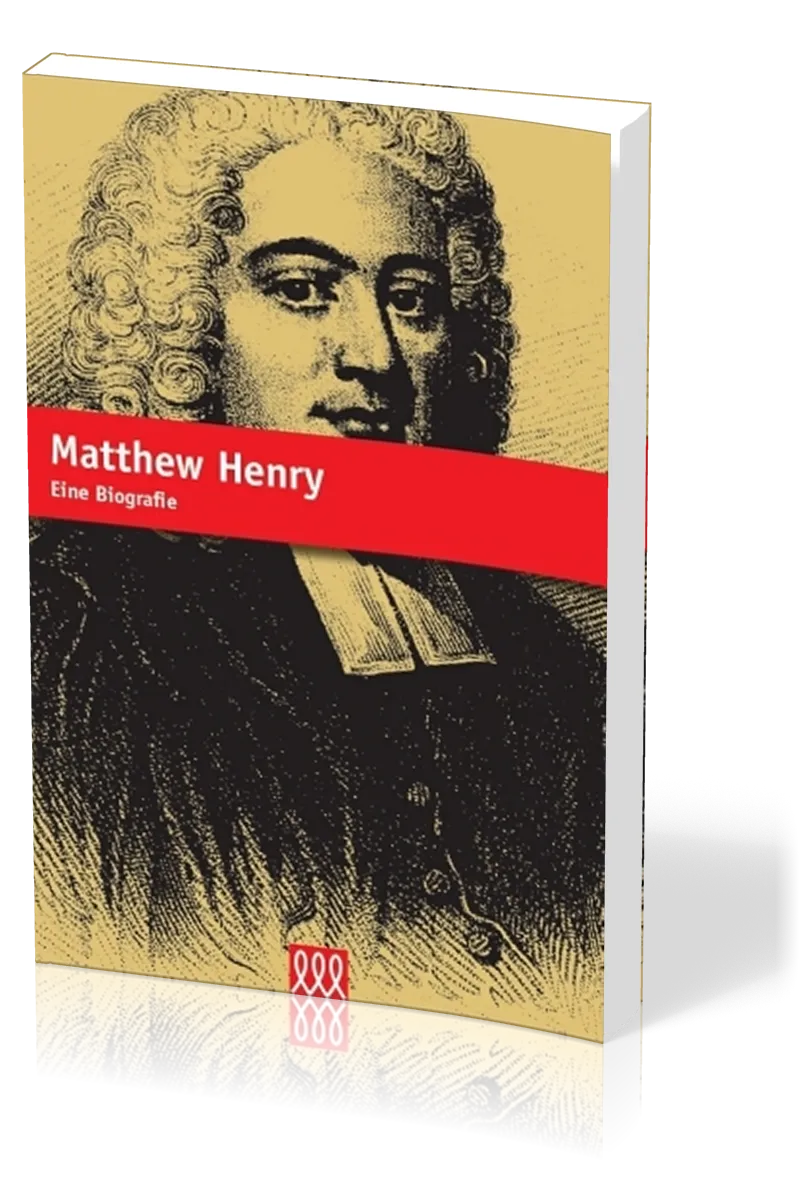 MATTHEW HENRY - SEIN LEBEN UND EINFLUSS