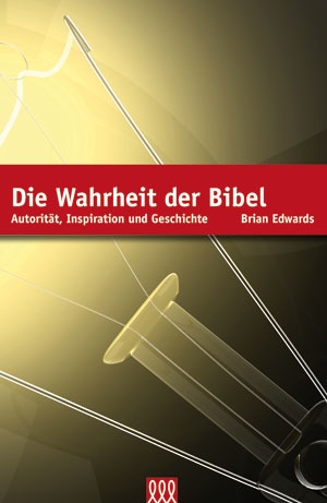 DIE WAHRHEIT DER BIBEL - AUTORITÄT, INSPIRATION UND GESCHICHTE