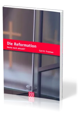 DIE REFORMATION - HEUTE NOCH AKTUELL?