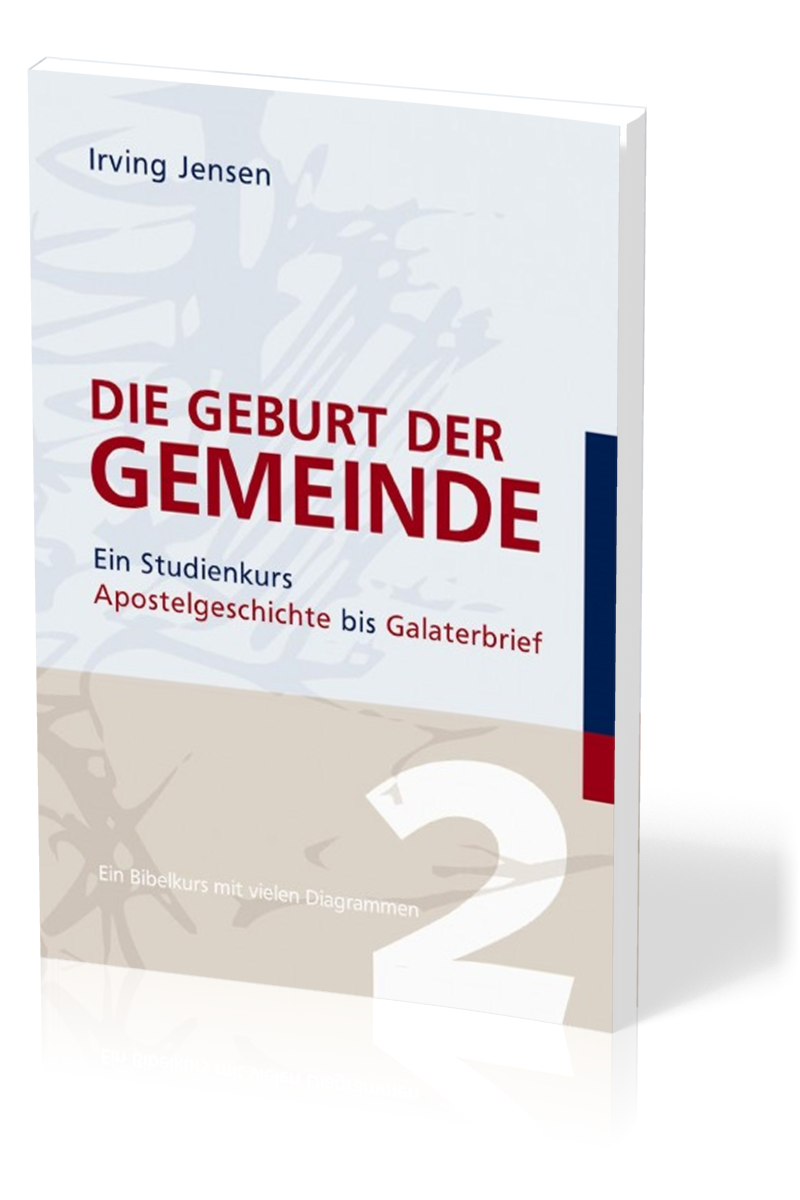 Die Geburt der Gemeinde - Ein Studienkurs Apostelgeschichte bis Galaterbrief  - Ein Bibelkurs mit...