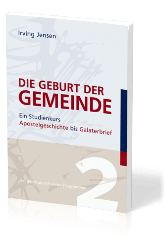 Die Geburt der Gemeinde - Ein Studienkurs Apostelgeschichte bis Galaterbrief  - Ein Bibelkurs mit...