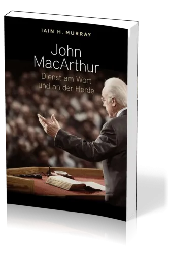 John Macarthur - Dienst am Wort und an der Herde