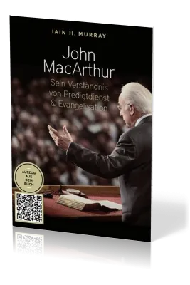 John Macarthur - Sein Verständnis von Predigtdienst & Evangelisation - Auszug aus der Biographie...