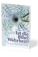 Ist die Bibel Wahrheit? - Indizien und Bestätigungen für die Vertrauenswürdigkeit der Bibel