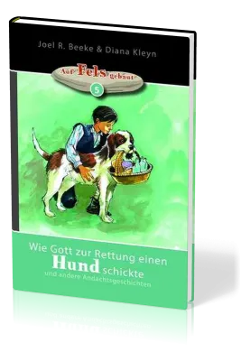Wie Gott zur Rettung einen Hund schickte - und andere Andachtsgeschichten - Reihe "auf Fels...